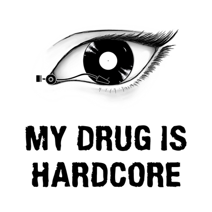 MY DRUG IS HARDCORE