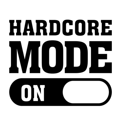 HARDCORE MODE ON