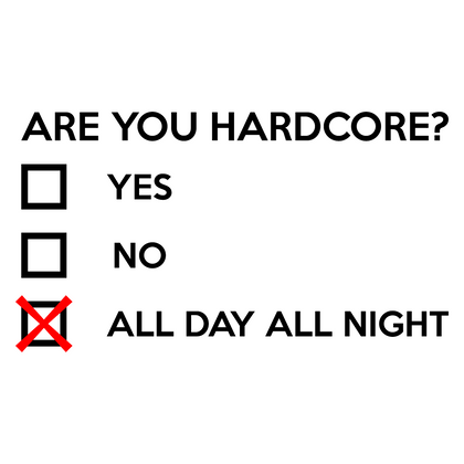 ARE YOU HARDCORE ?