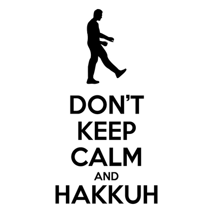 DON'T KEEP CALM AND HAKKUH