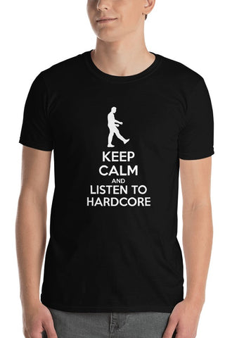 KEEP CALM AND LISTEN TO HARDCORE - Unisex T-Shirt
