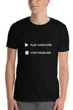 PLAY HARDCORE STOP PROBLEMS - Unisex T-Shirt