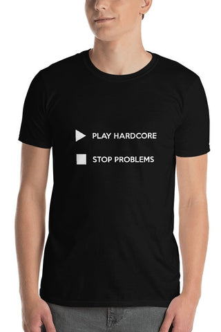 PLAY HARDCORE STOP PROBLEMS - Unisex T-Shirt