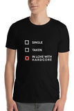 SINGLE TAKEN IN LOVE WITH HARDCORE - Unisex T-Shirt