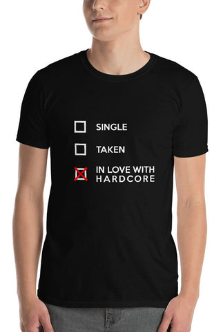 SINGLE TAKEN IN LOVE WITH HARDCORE - Unisex T-Shirt