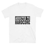 ADDICTED TO HARDCORE - Unisex T-Shirt