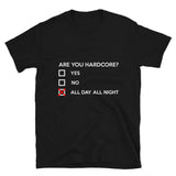 ARE YOU HARDCORE ? - Unisex T-Shirt