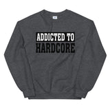 ADDICTED TO HARDCORE - Unisex Sweatshirt