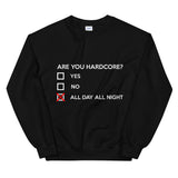 ARE YOU HARDCORE ? - Unisex Sweatshirt