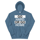 GO HARD OR GO HOME - Unisex Hoodie