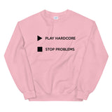 Play Hardcore Stop Problems - Unisex Sweatshirt