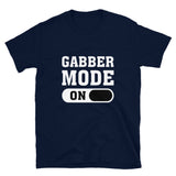 GABBER MODE ON - Unisex T-Shirt