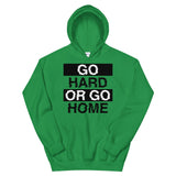 GO HARD OR GO HOME - Unisex Hoodie