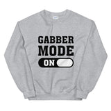 GABBER MODE ON - Unisex Sweatshirt