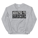 ADDICTED TO HARDCORE - Unisex Sweatshirt