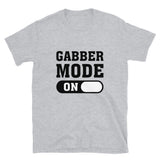 GABBER MODE ON - Unisex T-Shirt