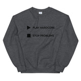 Play Hardcore Stop Problems - Unisex Sweatshirt