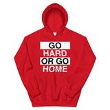 GO HARD OR GO HOME - Unisex Hoodie