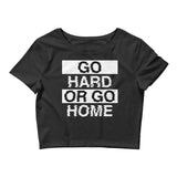 GO HARD OR GO HOME - Crop Top