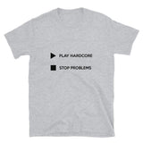PLAY HARDCORE STOP PROBLEMS - Unisex T-Shirt