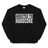 ADDICTED TO HARDCORE - Unisex Sweatshirt