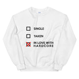 SINGLE TAKEN IN LOVE WITH HARDCORE - Unisex Sweatshirt