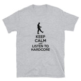 KEEP CALM AND LISTEN TO HARDCORE - Unisex T-Shirt