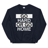 GO HARD OR GO HOME - Unisex Sweatshirt