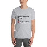 ARE YOU HARDCORE ? - Unisex T-Shirt