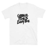 GABBER TIME IS EVERY TIME - Unisex T-Shirt