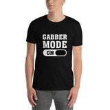 GABBER MODE ON - Unisex T-Shirt