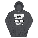 GO HARD OR GO HOME - Unisex Hoodie