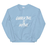 Gabber Time.is AnytimeUnisex Sweatshirt