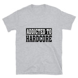 ADDICTED TO HARDCORE - Unisex T-Shirt