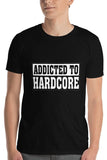 ADDICTED TO HARDCORE - Unisex T-Shirt