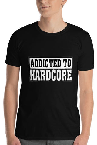 ADDICTED TO HARDCORE - Unisex T-Shirt