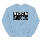 ADDICTED TO HARDCORE - Unisex Sweatshirt