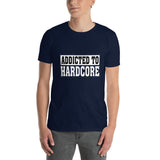 ADDICTED TO HARDCORE - Unisex T-Shirt