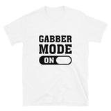 GABBER MODE ON - Unisex T-Shirt