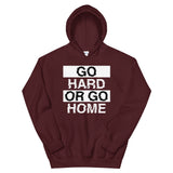 GO HARD OR GO HOME - Unisex Hoodie