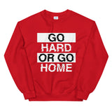 GO HARD OR GO HOME - Unisex Sweatshirt