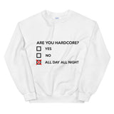 ARE YOU HARDCORE ? - Unisex Sweatshirt