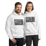 ADDICTED TO HARDCORE - Unisex Hoodie