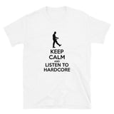 KEEP CALM AND LISTEN TO HARDCORE - Unisex T-Shirt