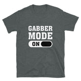 GABBER MODE ON - Unisex T-Shirt