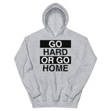 GO HARD OR GO HOME - Unisex Hoodie