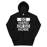 GO HARD OR GO HOME - Unisex Hoodie