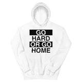 GO HARD OR GO HOME - Unisex Hoodie