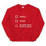 SINGLE TAKEN IN LOVE WITH HARDCORE - Unisex Sweatshirt