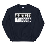 ADDICTED TO HARDCORE - Unisex Sweatshirt